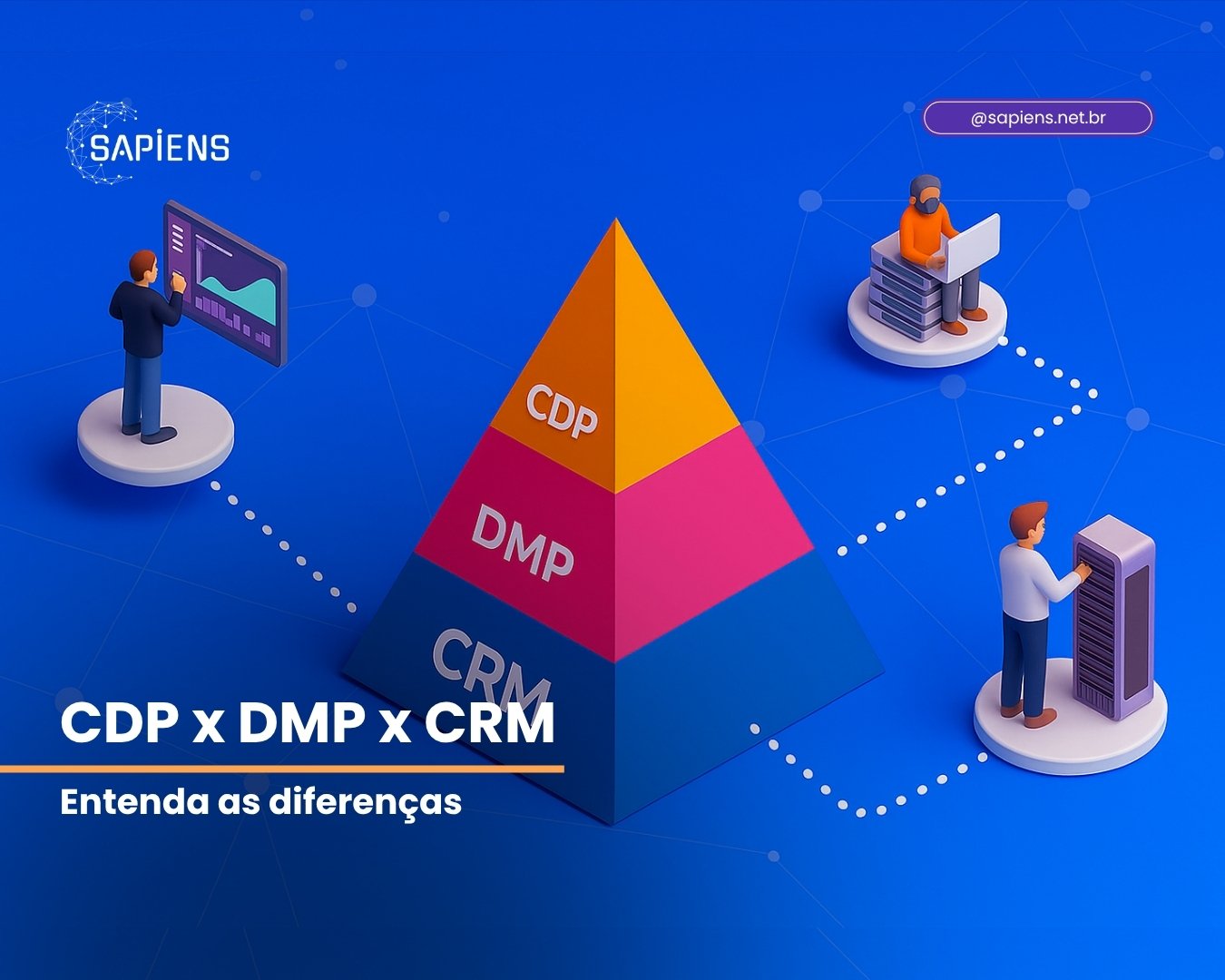 CRM, DMP ou CDP: entenda as diferenças e saiba como aproveitar melhor os dados do seu cliente